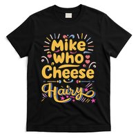 Mike Who Cheese Hairy Funny Meme T-Shirt