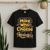 Mike Who Cheese Hairy Funny Meme T-Shirt