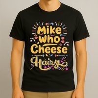 Mike Who Cheese Hairy Funny Meme T-Shirt