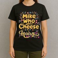 Mike Who Cheese Hairy Funny Meme T-Shirt