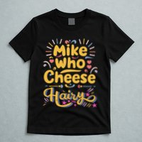 Mike Who Cheese Hairy Funny Meme T-Shirt