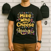Mike Who Cheese Hairy Funny Meme T-Shirt