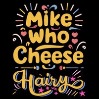 Mike Who Cheese Hairy Funny Meme T-Shirt