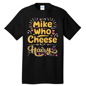 Mike Who Cheese Hairy Funny Meme Tall T-Shirt