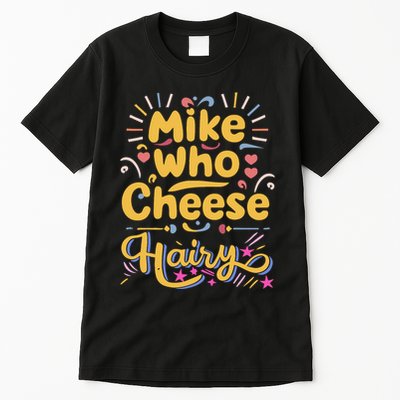 Mike Who Cheese Hairy Funny Meme Tall T-Shirt