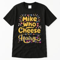 Mike Who Cheese Hairy Funny Meme Tall T-Shirt