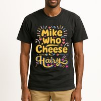 Mike Who Cheese Hairy Funny Meme Tall T-Shirt