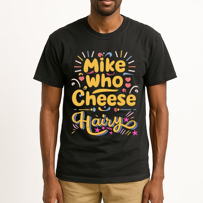 Mike Who Cheese Hairy Funny Meme Tall T-Shirt