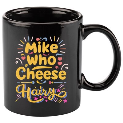 Mike Who Cheese Hairy Funny Meme 11oz C Handle Ceramic Mug