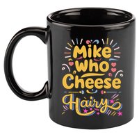 Mike Who Cheese Hairy Funny Meme 11oz C Handle Ceramic Mug