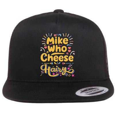 Mike Who Cheese Hairy Funny Meme Flatbill Hat