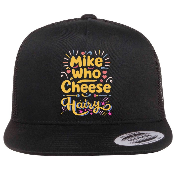 Mike Who Cheese Hairy Funny Meme Flatbill Hat