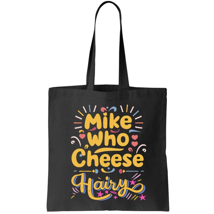 Mike Who Cheese Hairy Funny Meme Bag