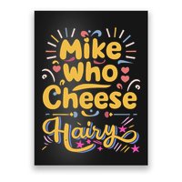 Mike Who Cheese Hairy Funny Meme Poster