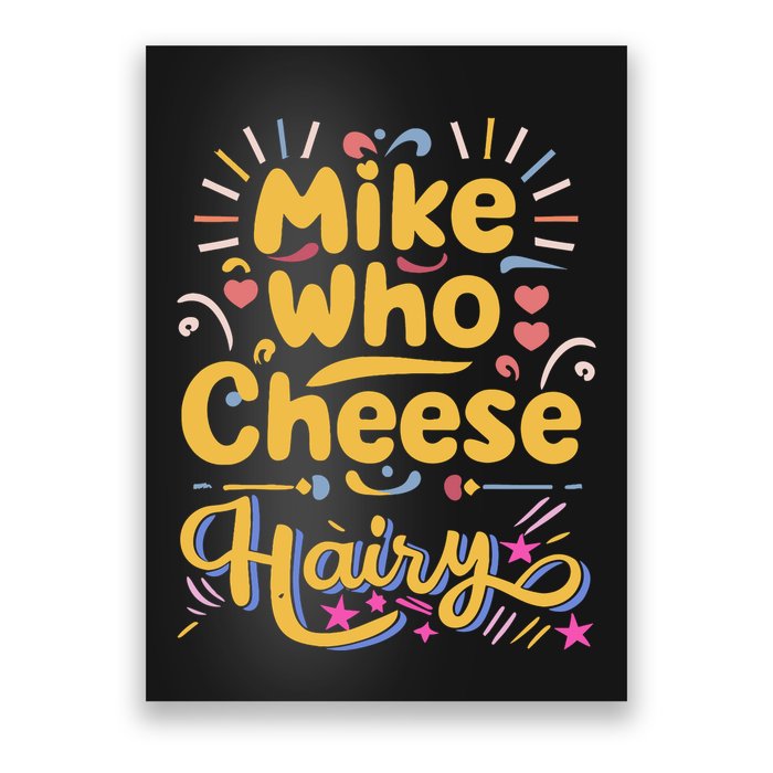 Mike Who Cheese Hairy Funny Meme Poster