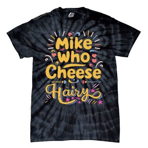 Mike Who Cheese Hairy Funny Meme Tie-Dye T-Shirt