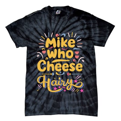 Mike Who Cheese Hairy Funny Meme Tie-Dye T-Shirt