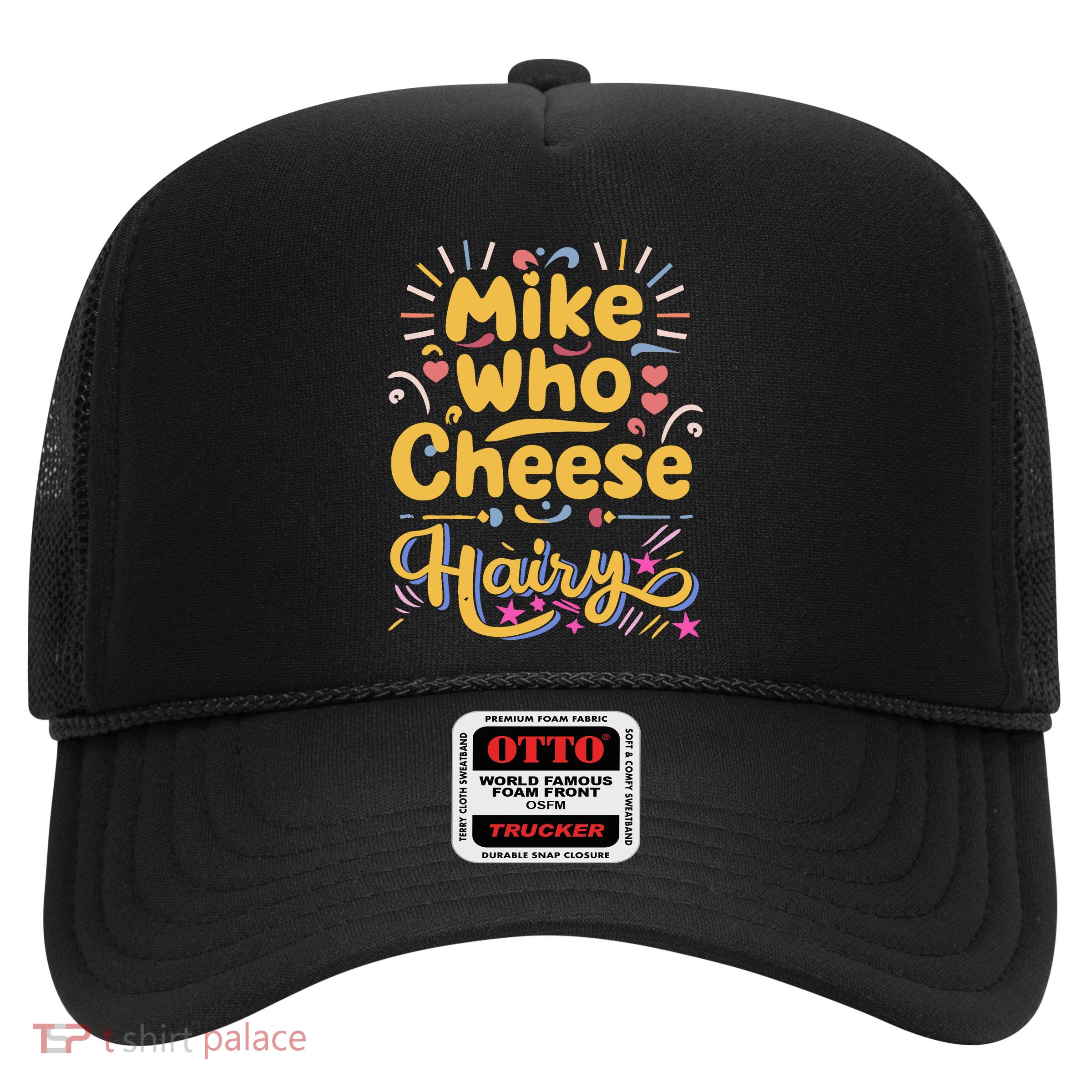 Mike Who Cheese Hairy Funny Meme Trucker Hat
