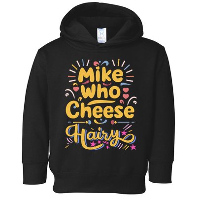 Mike Who Cheese Hairy Funny Meme Toddler Hoodie