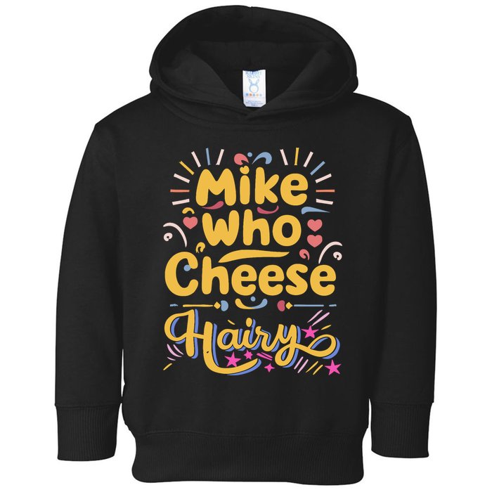 Mike Who Cheese Hairy Funny Meme Toddler Hoodie