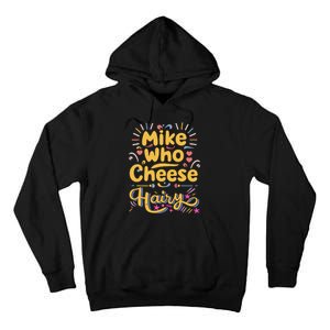 Mike Who Cheese Hairy Funny Meme Tall Hoodie