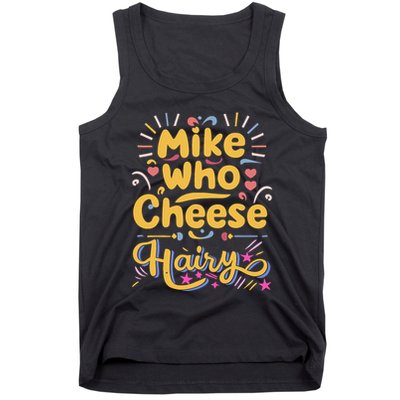 Mike Who Cheese Hairy Funny Meme Tank Top
