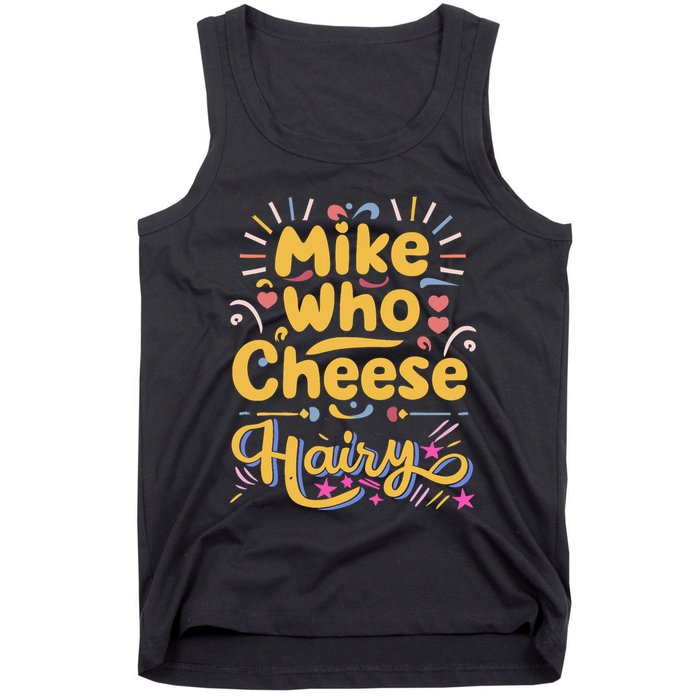 Mike Who Cheese Hairy Funny Meme Tank Top