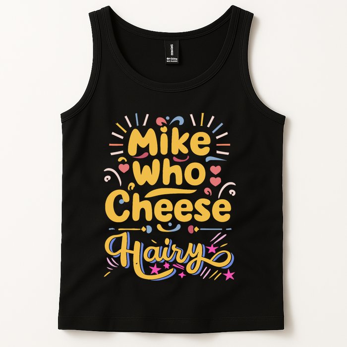 Mike Who Cheese Hairy Funny Meme Tank Top