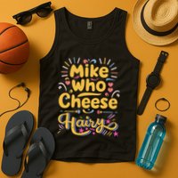 Mike Who Cheese Hairy Funny Meme Tank Top