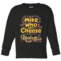 Mike Who Cheese Hairy Funny Meme Toddler Long Sleeve Shirt