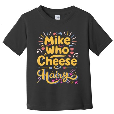 Mike Who Cheese Hairy Funny Meme Toddler T-Shirt