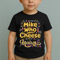 Mike Who Cheese Hairy Funny Meme Toddler T-Shirt