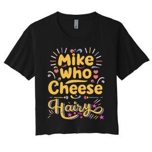 Mike Who Cheese Hairy Funny Meme Women's Crop Top Tee