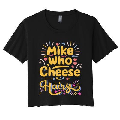 Mike Who Cheese Hairy Funny Meme Crop Top