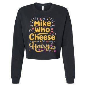 Mike Who Cheese Hairy Funny Meme Cropped Pullover Crew