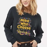 Mike Who Cheese Hairy Funny Meme Cropped Pullover Crew