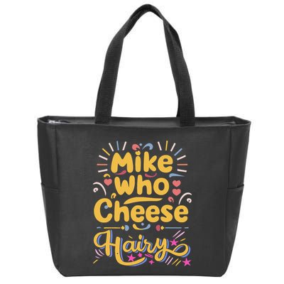 Mike Who Cheese Hairy Funny Meme Zip Tote Bag