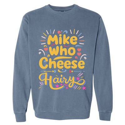 Mike Who Cheese Hairy Funny Meme Garment-Dyed Sweatshirt