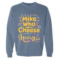 Mike Who Cheese Hairy Funny Meme Garment-Dyed Sweatshirt
