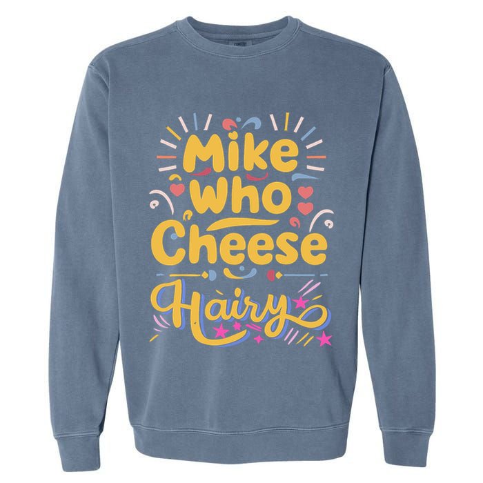 Mike Who Cheese Hairy Funny Meme Garment-Dyed Sweatshirt