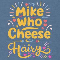 Mike Who Cheese Hairy Funny Meme Garment-Dyed Sweatshirt