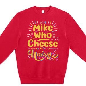 Mike Who Cheese Hairy Funny Meme Premium Crewneck Sweatshirt