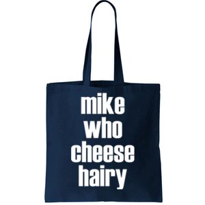 Mike Who Cheese Hairy Funny Adult Humor Word Play Tote Bag