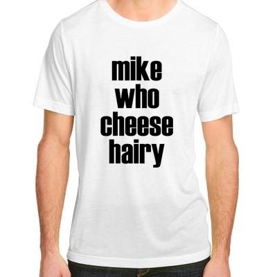 Mike Who Cheese Hairy Funny Adult Humor Word Play Adult ChromaSoft Performance T-Shirt