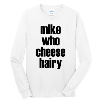 Mike Who Cheese Hairy Funny Adult Humor Word Play Tall Long Sleeve T-Shirt