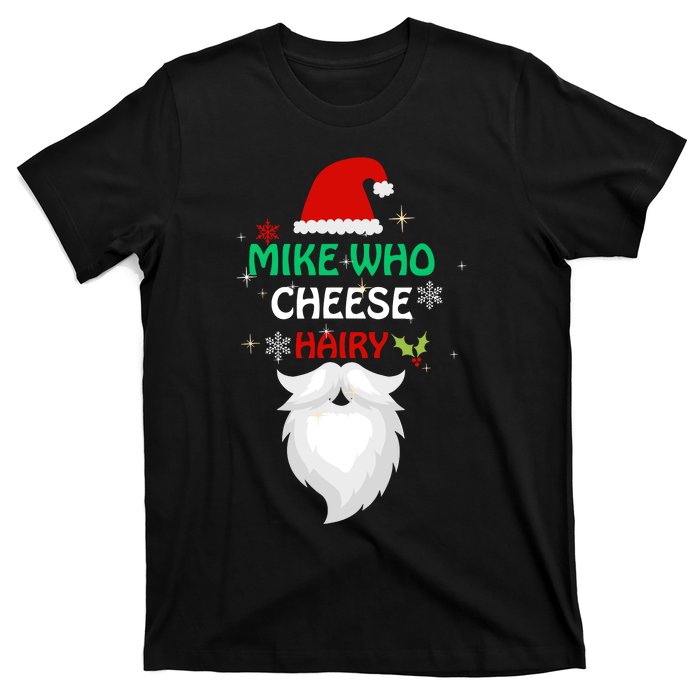 Mike Who Chesse Hairy Funny Santa Jokes Christmas T-Shirt