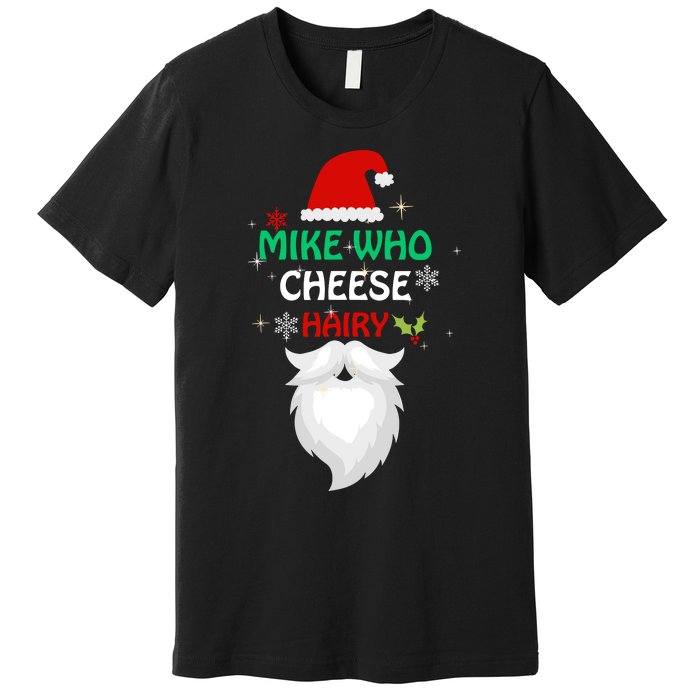 Mike Who Chesse Hairy Funny Santa Jokes Christmas Premium T-Shirt