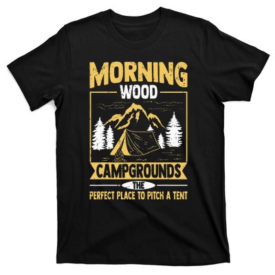 Morning Wood Campgrounds The Perfect Place To Pitch A Tent T-Shirt