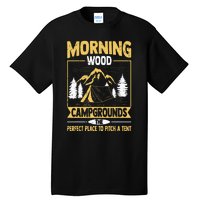 Morning Wood Campgrounds The Perfect Place To Pitch A Tent Tall T-Shirt