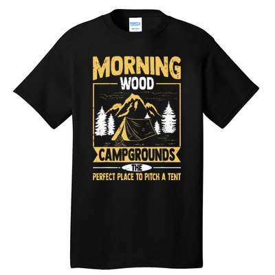 Morning Wood Campgrounds The Perfect Place To Pitch A Tent Tall T-Shirt